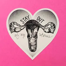 Stay Out of my Uterus Sticker