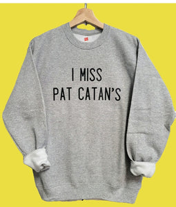 I Miss Pat Catan's Sweatshirt